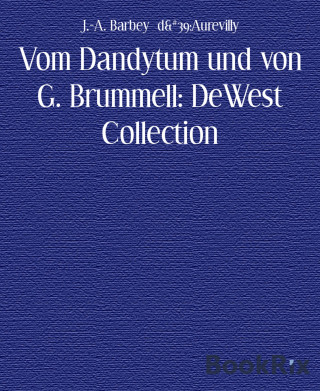 J.-A. Barbey d&#39;Aurevilly: Vom Dandytum und von G. Brummell: DeWest Collection