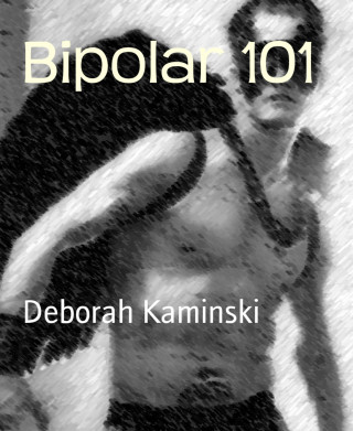 Deborah Kaminski: Bipolar 101