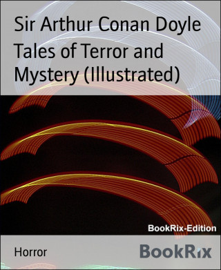 Sir Arthur Conan Doyle: Tales of Terror and Mystery (Illustrated)