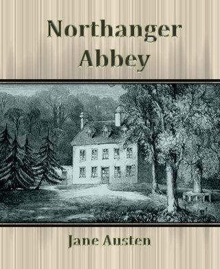 Jane Austen: Northanger Abbey By Jane Austen