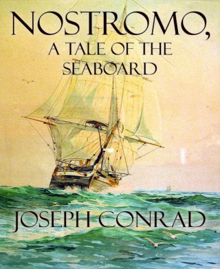 Joseph Conrad: Nostromo, A Tale of the Seaboard