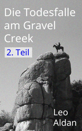Leo Aldan: Die Todesfalle am Gravel Creek - 2. Teil