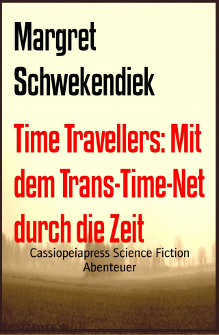 Margret Schwekendiek: Time Travellers: Mit dem Trans-Time-Net durch die Zeit