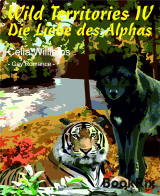 Celia Williams: Wild Territories IV - Die Liebe des Alphas