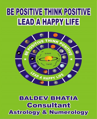 BALDEV BHATIA: Be Positive Think Positive