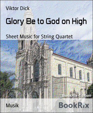 Viktor Dick: Glory Be to God on High