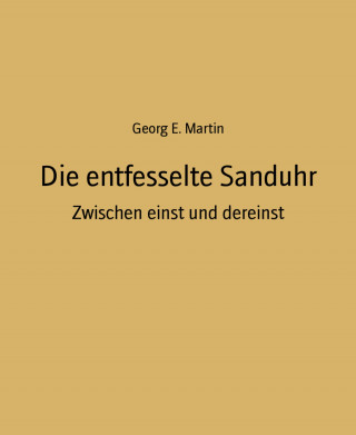 Georg E. Martin: Die entfesselte Sanduhr