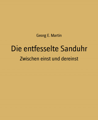 Georg E. Martin: Die entfesselte Sanduhr