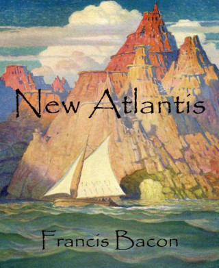 Francis Bacon: New Atlantis (Annotated)