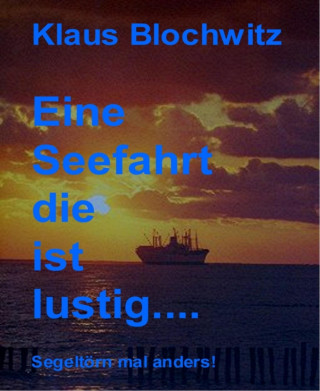 Klaus Blochwitz: Eine Seefahrt die ist lustig