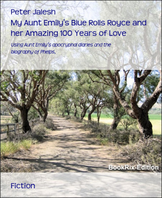 Peter Jalesh: My Aunt Emily's Blue Rolls Royce and her Amazing 100 Years of Love