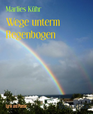 Marlies Kühr: Wege unterm Regenbogen