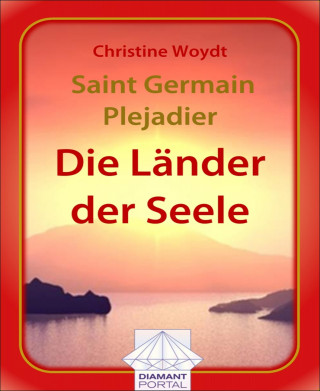 Christine Woydt: Saint Germain - Plejadier: Die Länder der Seele
