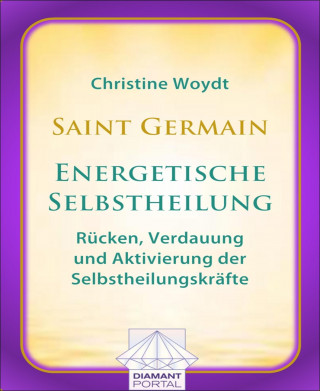 Christine Woydt: Saint Germain: Energetische Selbstheilung - Rücken, Verdauung und Aktivierung der Selbstheilungskräfte