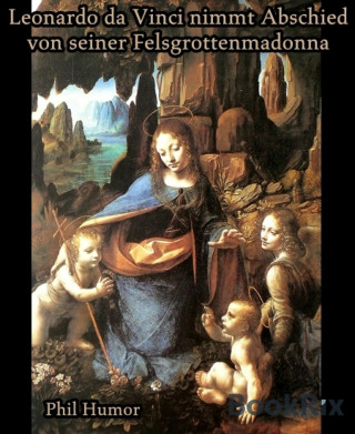 Phil Humor: Leonardo da Vinci nimmt Abschied von seiner Felsgrottenmadonna