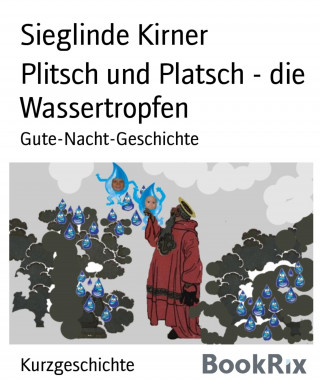 Sieglinde Kirner: Plitsch und Platsch - die Wassertropfen