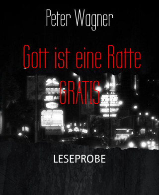 Peter Wagner: Gott ist eine Ratte GRATIS