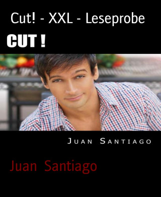 Juan Santiago: Cut! - XXL - Leseprobe