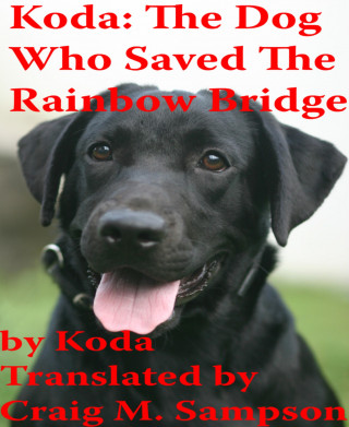 craig m. sampson: Koda: The Dog Who Saved The Rainbow Bridge
