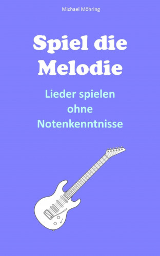 Michael Möhring: Spiel die Melodie