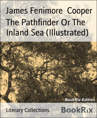 James Fenimore Cooper: The Pathfinder Or The Inland Sea (Illustrated)