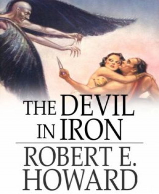 Robert E. Howard: The Devil in Iron