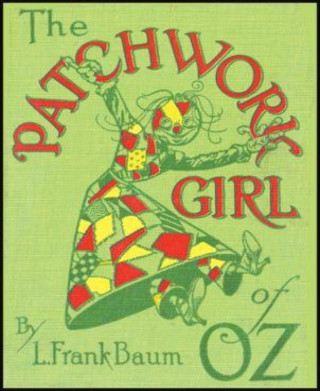 L. Frank Baum: The Patchwork Girl of Oz (Illustrated)