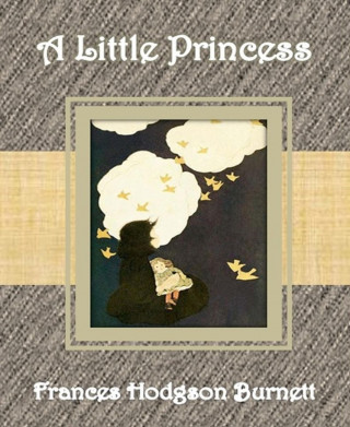 Frances Hodgson Burnett: A Little Princess By Frances Hodgson Burnett