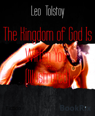 Leo Tolstoy: The Kingdom of God Is Within You (Illustrated)