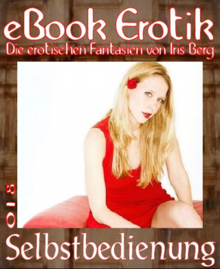 Iris Berg: eBook Erotik 018: Selbstbedienung