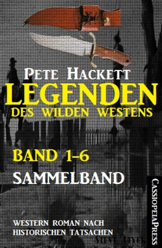 Pete Hackett: Legenden des Wilden Westens: Band 1-6 (Sammelband)
