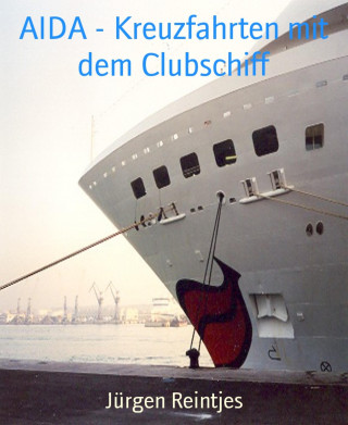 Jürgen Reintjes: AIDA - Kreuzfahrten mit dem Clubschiff