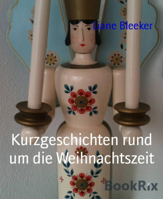 Liane Bleeker: Kurzgeschichten rund um die Weihnachtszeit