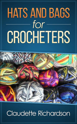 Claudette Richardson: Hats and Bags for Crocheters