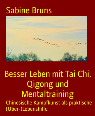 Sabine Bruns: Besser Leben mit Tai Chi, Qigong und Mentaltraining