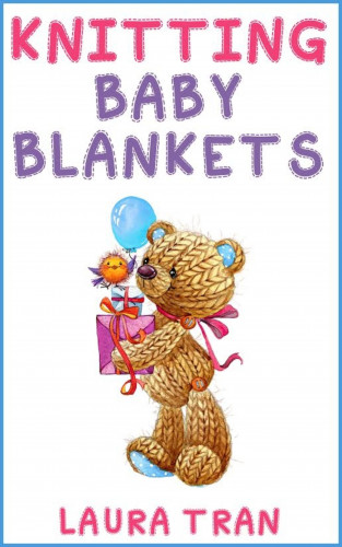 Laura Tran: Knitting Baby Blankets