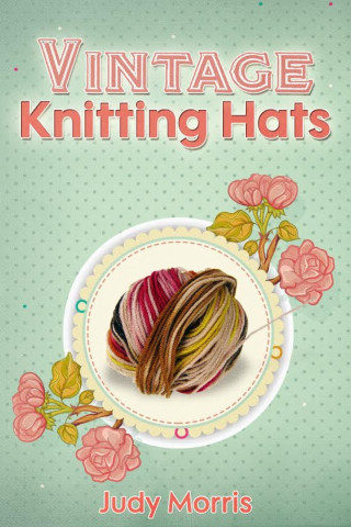 Judy Morris: Vintage Knitting Hats