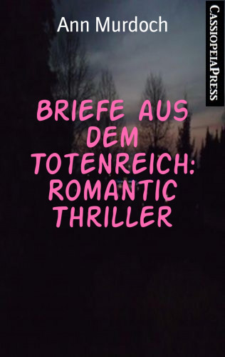 Ann Murdoch: Briefe aus dem Totenreich: Romantic Thriller