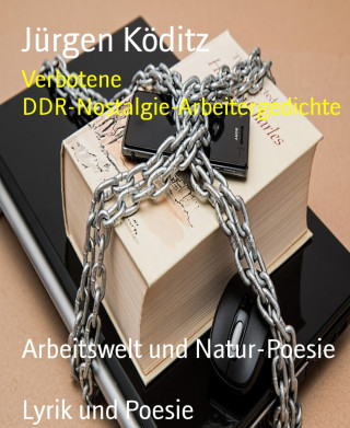 Jürgen Köditz: Verbotene DDR-Nostalgie-Arbeitergedichte