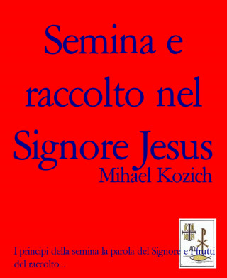 Mihael Kozich: Semina e raccolto nel Signore Jesus