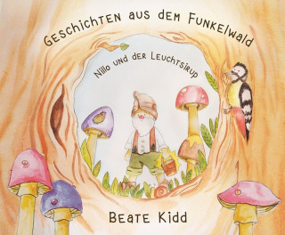 Beate Kidd: Geschichten aus dem Funkelwald - Nillo und der Leuchtsirup