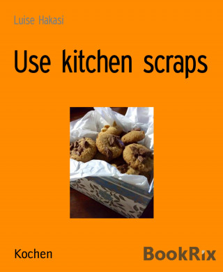 Luise Hakasi: Use kitchen scraps