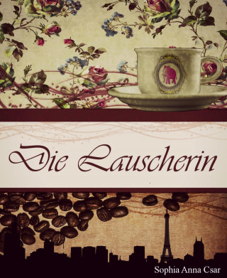 Sophia Anna Csar: Die Lauscherin