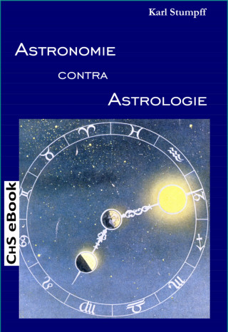 Prof. Dr. Karl Stumpff (Autor), Claus H. Stumpff (Herausgeber): ASTRONOMIE contra ASTROLOGIE