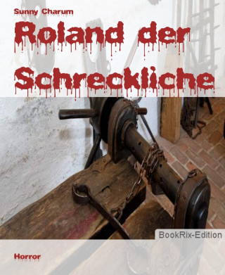 Sunny Charum: Roland der Schreckliche