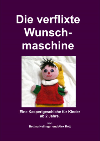 Bettina Heilinger, Alex Rott: Die verflixte Wunschmaschine