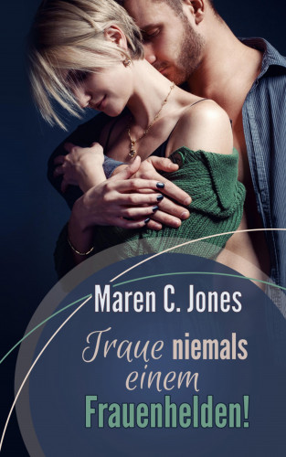 Maren C. Jones: Traue niemals einem Frauenhelden!