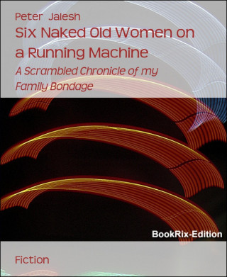Peter Jalesh: Six Naked Old Women on a Running Machine
