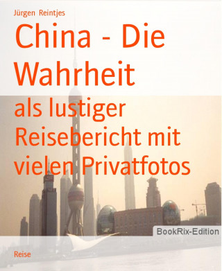 Jürgen Reintjes: China - Die Wahrheit