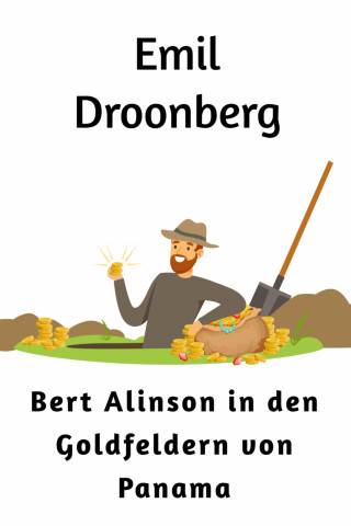 Emil Droonberg: Bert Alinson in den Goldfeldern von Panama